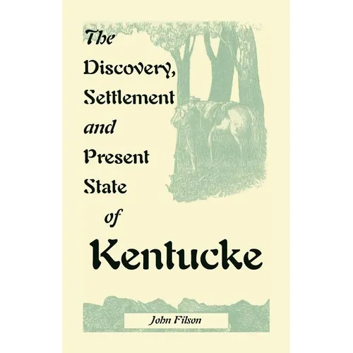 The Discovery, Settlement and Present State of Kentucke