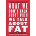 What We Don't Talk about When We Talk about Fat