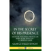 In the Secret of His Presence: Helps for our Inner Spiritual Life When Alone with God - A Christian Guide (Hardcover)