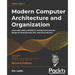 Modern Computer Architecture and Organization - Second Edition: Learn x86, ARM, and RISC-V architectures and the design of smartphones, PCs, and cloud