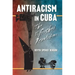Antiracism in Cuba: The Unfinished Revolution