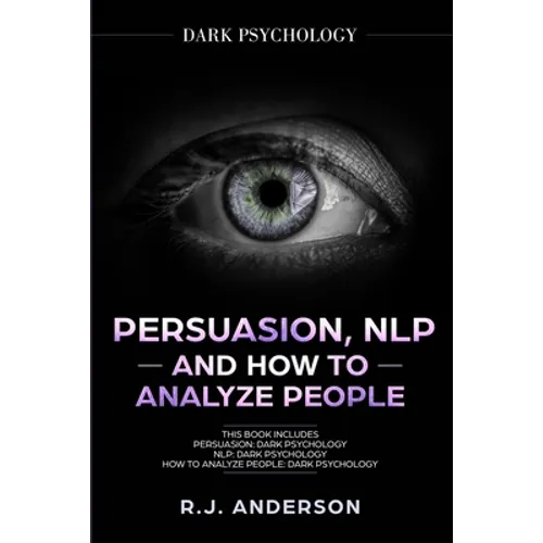 Persuasion, NLP, and How to Analyze People: Dark Psychology 3 Manuscripts - Secret Techniques To Analyze and Influence Anyone Using Body Language, Cov