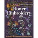 Foolproof Flower Embroidery: 80 Stitches & 400 Combinations in a Variety of Fibers; Add Texture, Color & Sparkle to Your Organic Garden