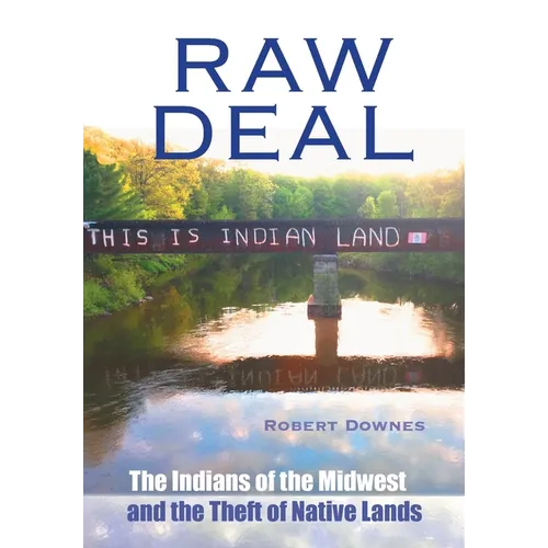 Raw Deal: The Indians of the Midwest and the Theft of Native Lands