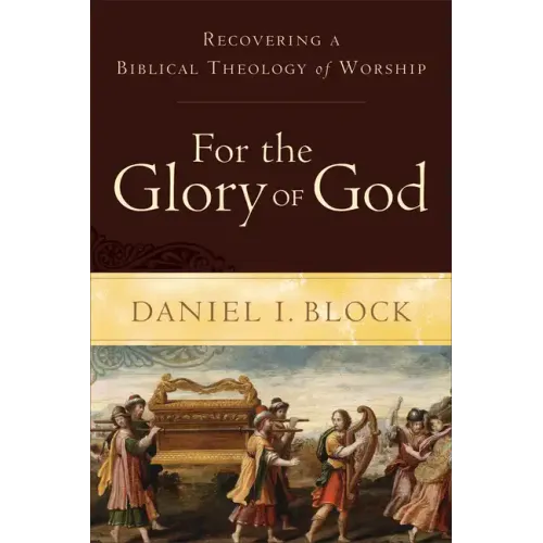 For the Glory of God: Recovering a Biblical Theology of Worship