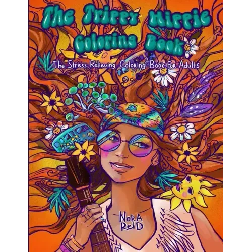 The Trippy Hippie Coloring Book - The Stress Relieving Coloring Book For Adults
