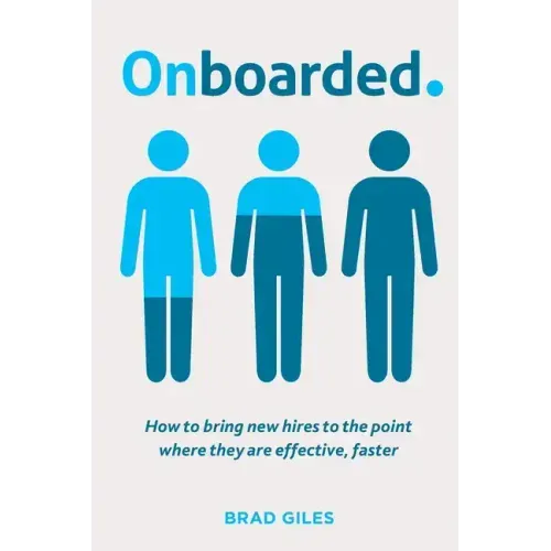 Onboarded: How to bring new hires to the point where they are effective, faster
