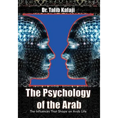 The Psychology of the Arab: The Influences That Shape an Arab Life