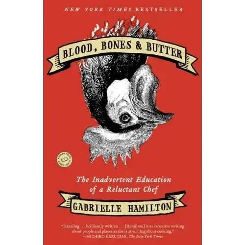 Blood, Bones & Butter: The Inadvertent Education of a Reluctant Chef