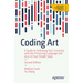 Coding Art: A Guide to Unlocking Your Creativity with the Processing Language and P5.Js in Four Simple Steps