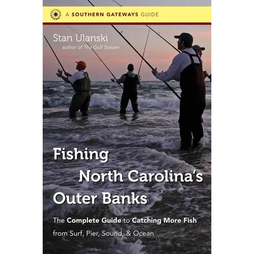 Fishing North Carolina's Outer Banks: The Complete Guide to Catching More Fish from Surf, Pier, Sound, & Ocean