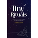Tiny Rituals: 108 Poems to Remember Ourselves as Holy, Whole, and Wise