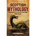 Scottish Mythology: Enthralling Myths, Folktales, and Legends from Scotland