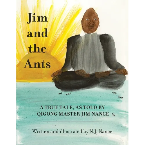 Jim and the Ants: A True Tale, As Told By Qigong Master Jim Nance