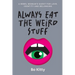 Always Eat The Weird Stuff: A rebel woman's quest for love, identity and belonging
