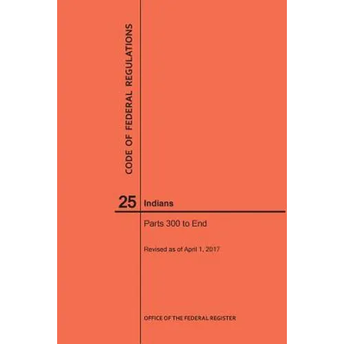 Code of Federal Regulations Title 25, Indians, Parts 300-End, 2017
