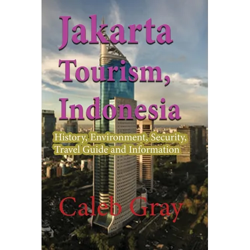 Jakarta Tourism, Indonesia: History, Environment, Security, Travel Guide and Information