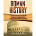 Roman History: A Captivating Guide to Ancient Rome, Including the Roman Republic, the Roman Empire and the Byzantium