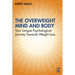 The Overweight Mind and Body: Your Unique Psychological Journey Towards Weight Loss