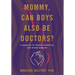 Mommy, Can Boys Also Be Doctors?: A Message to Young Scientists and Other Humans