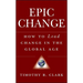 Epic Change: How to Lead Change in the Global Age