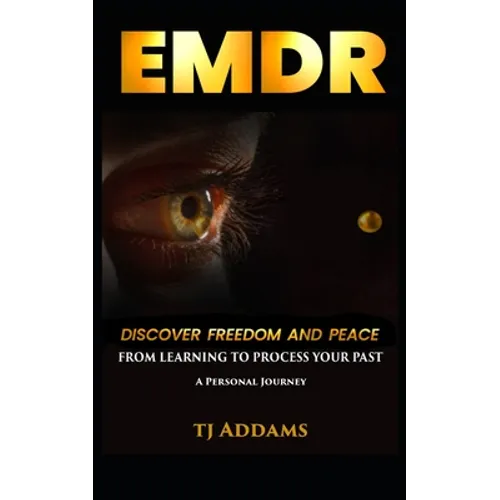 EMDR: DISCOVER FREEDOM and PEACE from learning to process your past.