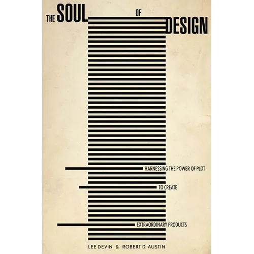 The Soul of Design: Harnessing the Power of Plot to Create Extraordinary Products