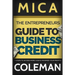 The Entrepreneurs Guide to Business Credit: 7 Steps to Access More Cash & Maximize Your Profits