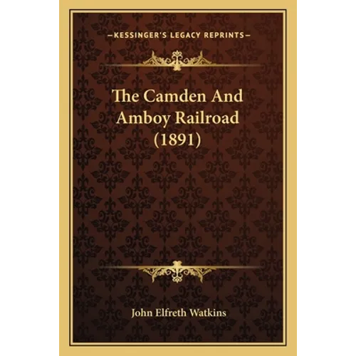 The Camden And Amboy Railroad (1891)