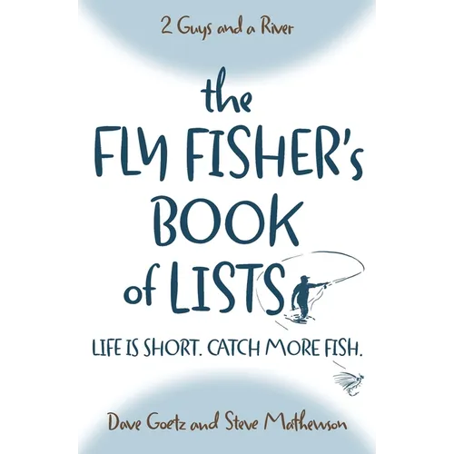 The Fly Fisher's Book of Lists: Life is short. Catch more fish.