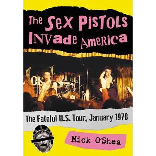 The Sex Pistols Invade America: The Fateful U.S. Tour, January 1978