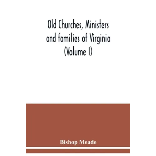 Old churches, ministers and families of Virginia (Volume I)
