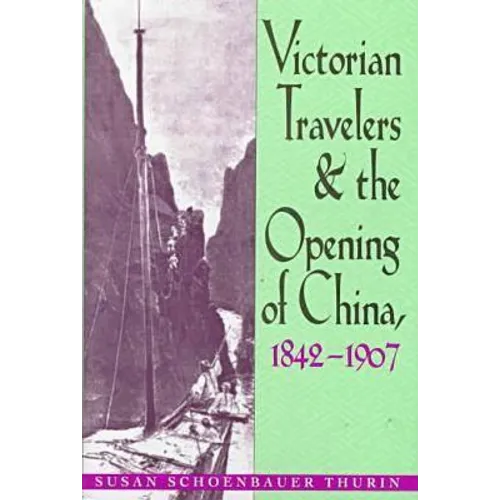 Victorian Travelers and the Opening of China 1842-1907