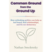 Common Ground from the Ground Up: How rethinking politics can help us feel heard, heal relationships, and fix our democracy