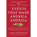 Seven Events That Made America America: And Proved That the Founding Fathers Were Right All Along