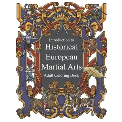Introduction to Historical European Martial Arts: Adult Coloring Book