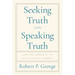 Seeking Truth and Speaking Truth: Law and Morality in Our Cultural Moment