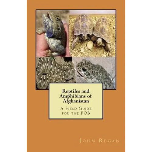 Reptiles and Amphibians of Afghanistan: A Field Guide for the FOB