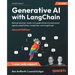 Generative AI with LangChain - Second Edition: Build production-ready LLM applications and advanced agents using Python, LangChain, and LangGraph
