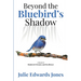 Beyond the Bluebird's Shadow: A Memoir of Shattered Dreams and Resilience