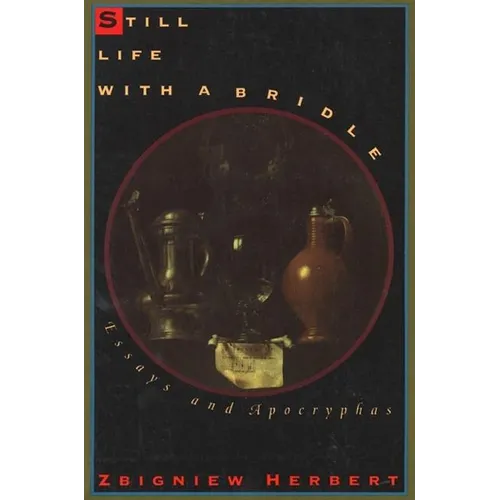 Still Life with a Bridle: Essays and Apocryphas