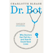 Dr. Bot: Why Doctors Can Fail Us--And How AI Could Save Lives