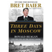 Three Days in Moscow: Ronald Reagan and the Fall of the Soviet Empire