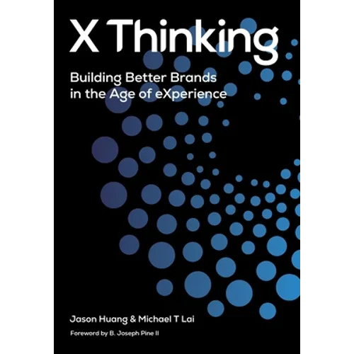 X Thinking: Building Better Brands in the Age of Experience