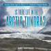Is There Life in the Arctic Tundra? Science Book Age for Kids 9-12 Children's Nature Books