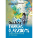 Creating Thinking Classrooms: Leading Educational Change for This Century