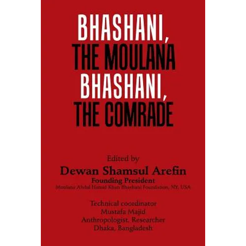 Bhashani, the Maulana Bhashani, the Comrade