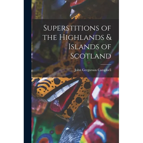 Superstitions of the Highlands & Islands of Scotland
