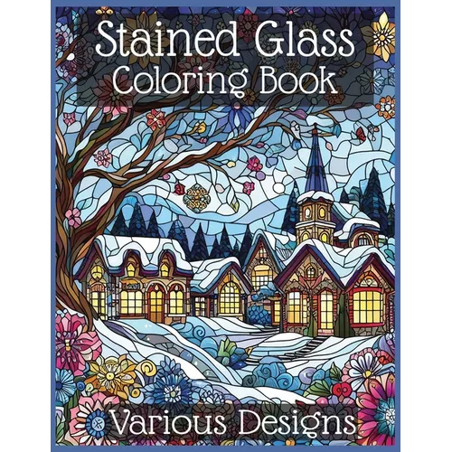 Stained Glass Coloring Book - Various Designs: Intricate Stained Glass Designs for Inspired Coloring