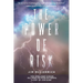 The Power of Risk: How Intelligent Choices Will Make You More Successful--A Step-by-Step Guide